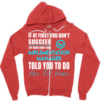 Implementation Manager T Shirt   Told You To Do The 1st Time Gift Item Zipper Hoodie | Artistshot