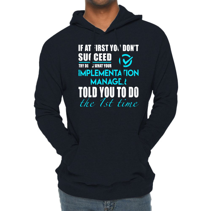 Implementation Manager T Shirt   Told You To Do The 1st Time Gift Item Lightweight Hoodie by cm-arts | Artistshot