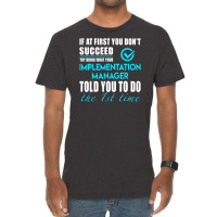 Implementation Manager T Shirt   Told You To Do The 1st Time Gift Item Vintage T-shirt | Artistshot