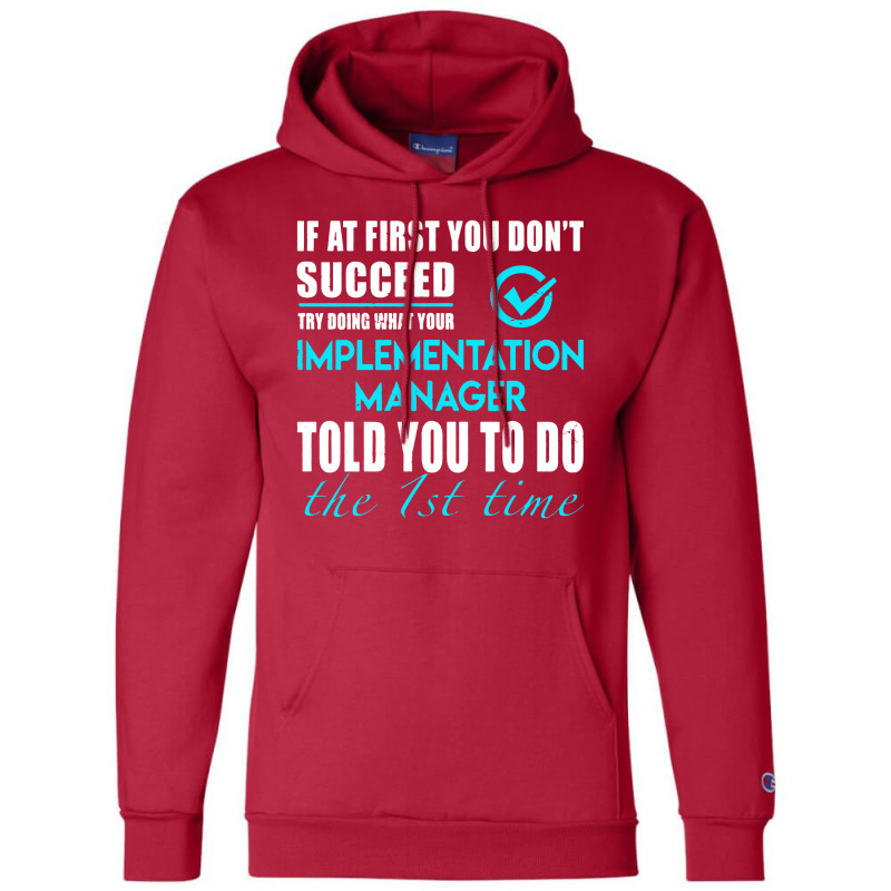 Implementation Manager T Shirt   Told You To Do The 1st Time Gift Item Champion Hoodie by cm-arts | Artistshot