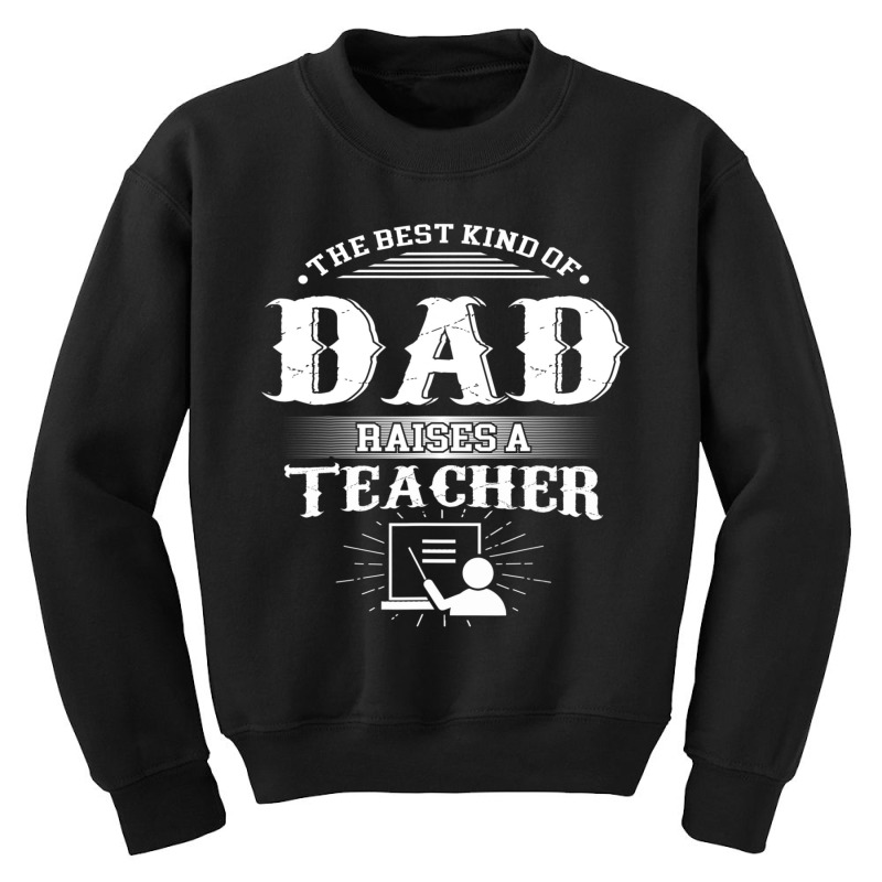 Mens Best Kind Of Dad Raises A Teacher Father's Day Youth Sweatshirt | Artistshot