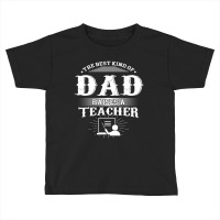 Mens Best Kind Of Dad Raises A Teacher Father's Day Toddler T-shirt | Artistshot