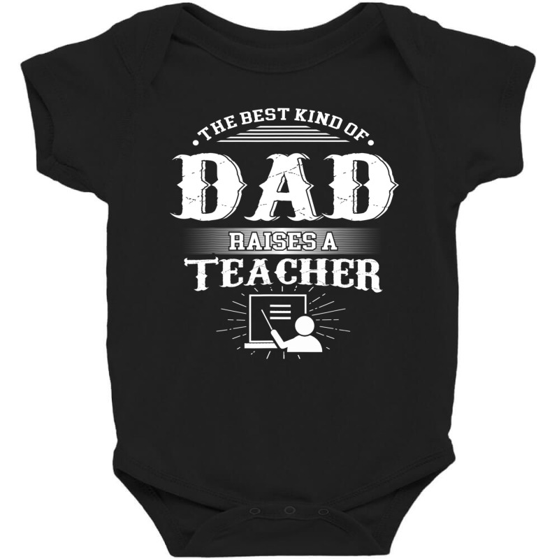 Mens Best Kind Of Dad Raises A Teacher Father's Day Baby Bodysuit | Artistshot