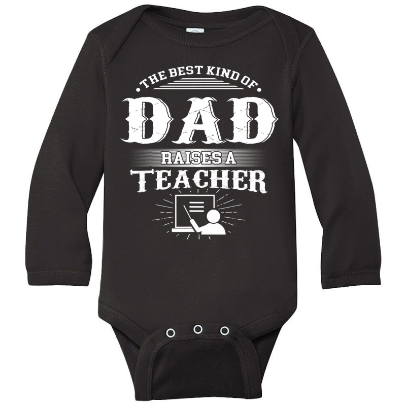 Mens Best Kind Of Dad Raises A Teacher Father's Day Long Sleeve Baby Bodysuit | Artistshot