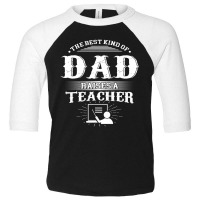 Mens Best Kind Of Dad Raises A Teacher Father's Day Toddler 3/4 Sleeve Tee | Artistshot