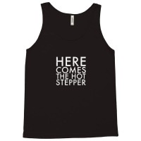 Here Comes The Hot Stepper Tank Top | Artistshot