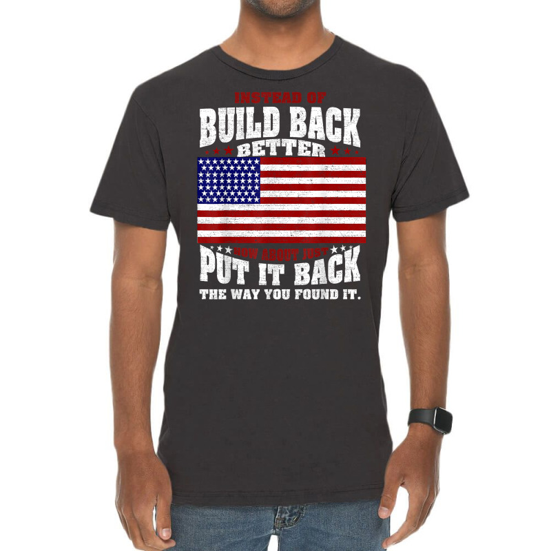 Instead Of Build Back Better How About Just Put It Back T Shirt Vintage T-Shirt by cm-arts | Artistshot