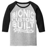 Bionic Custom Built With Titanium Parts   Knee Surgery T Shirt Youth 3/4 Sleeve | Artistshot