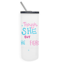 Though She Be But Little She Is Fierce Skinny Tumbler | Artistshot