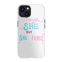 Though She Be But Little She Is Fierce Iphone 13 Case | Artistshot