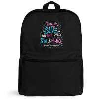 Though She Be But Little She Is Fierce Backpack | Artistshot