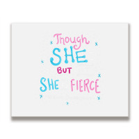 Though She Be But Little She Is Fierce Metal Print Horizontal | Artistshot