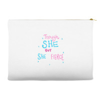 Though She Be But Little She Is Fierce Accessory Pouches | Artistshot