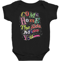 Come Home The Kids Miss You T Shirt Baby Bodysuit | Artistshot