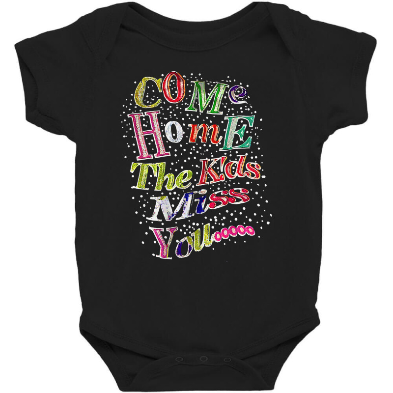 Come Home The Kids Miss You T Shirt Baby Bodysuit | Artistshot