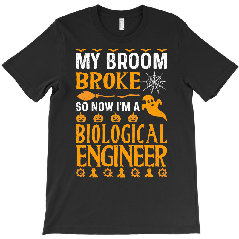 Biological Engineer T  Shirt My Broom Broke Biological Engineer Funny T-Shirt by bullockshound | Artistshot