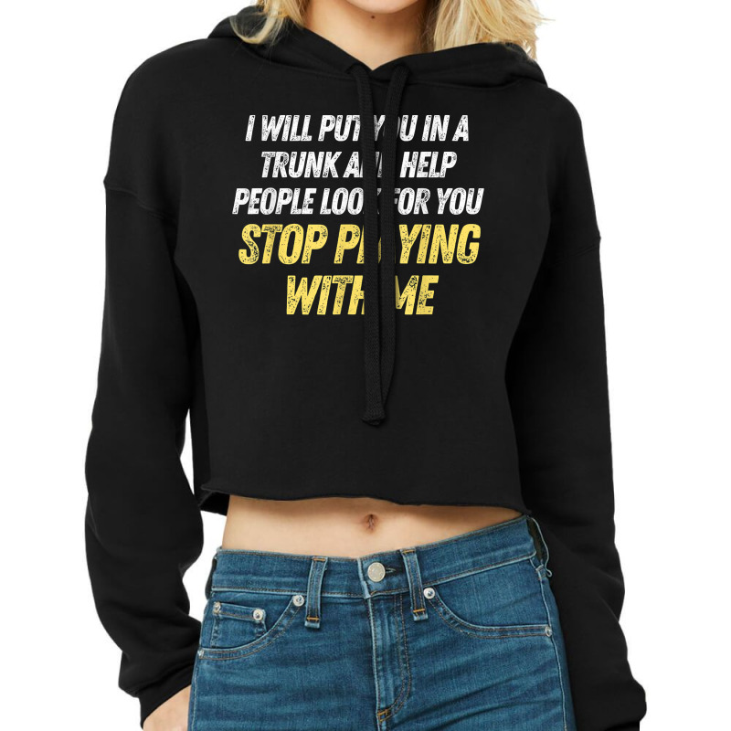 Funny I Will Put You In A Trunk And Help People Look For You T Shirt Cropped Hoodie by cm-arts | Artistshot