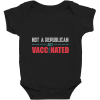 Not A Republican Just Vaccinated Baby Bodysuit | Artistshot