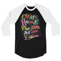 Come Home The Kids Miss You T Shirt 3/4 Sleeve Shirt | Artistshot