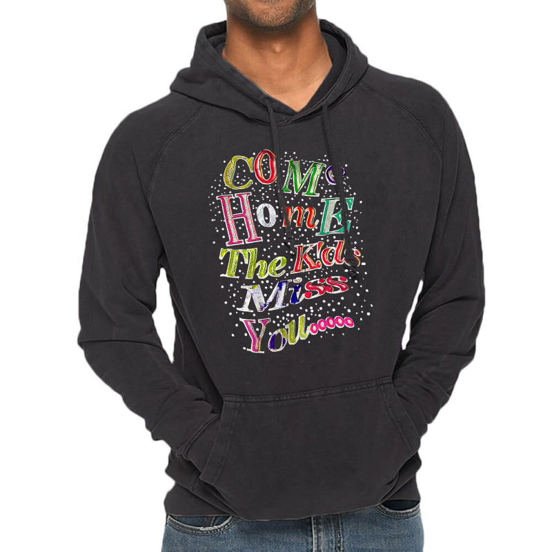 Come Home The Kids Miss You T Shirt Vintage Hoodie | Artistshot