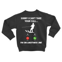 I'm On Another Line, Funny Water Skiing T Shirt Toddler Sweatshirt | Artistshot