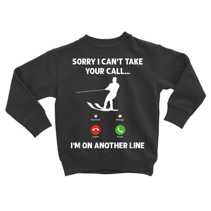 I'm On Another Line, Funny Water Skiing T Shirt Toddler Sweatshirt by cm-arts | Artistshot