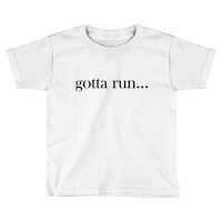 Gotta Run Toddler T-shirt | Artistshot