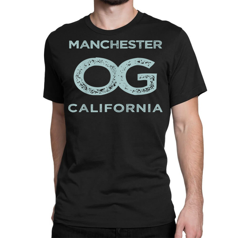 Manchester Ca California Og Original Gangster Town Pride T Shirt Classic T-shirt | Artistshot