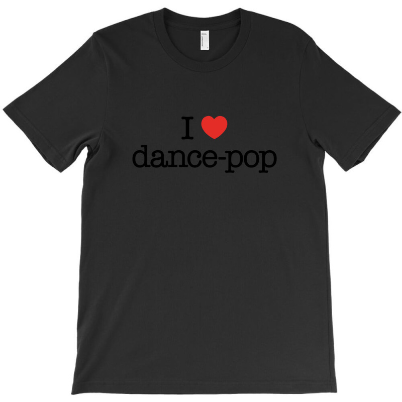 I Love Dance Pop (music) T-shirt | Artistshot