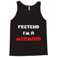 Pretend Im A Mermaid Halloween Costume Pretend Mermaid Tank Top | Artistshot