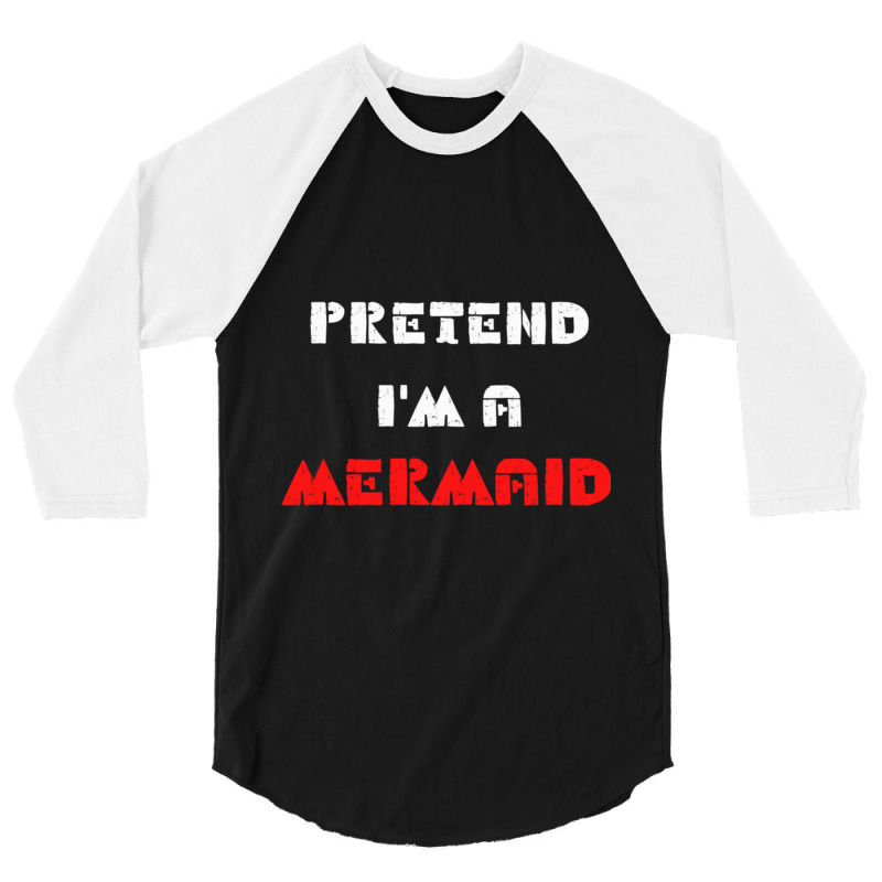 Pretend Im A Mermaid Halloween Costume Pretend Mermaid 3/4 Sleeve Shirt | Artistshot