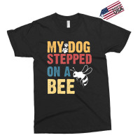 My Dog Stepped On A Bee Exclusive T-shirt | Artistshot