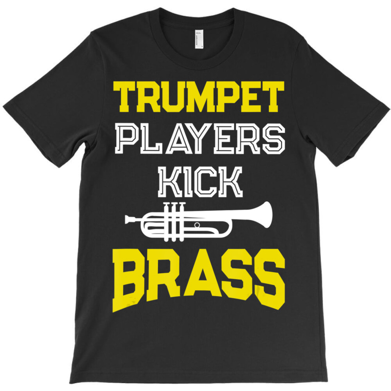 Trumpet Players Kick Brass For Trumpeters T-shirt | Artistshot