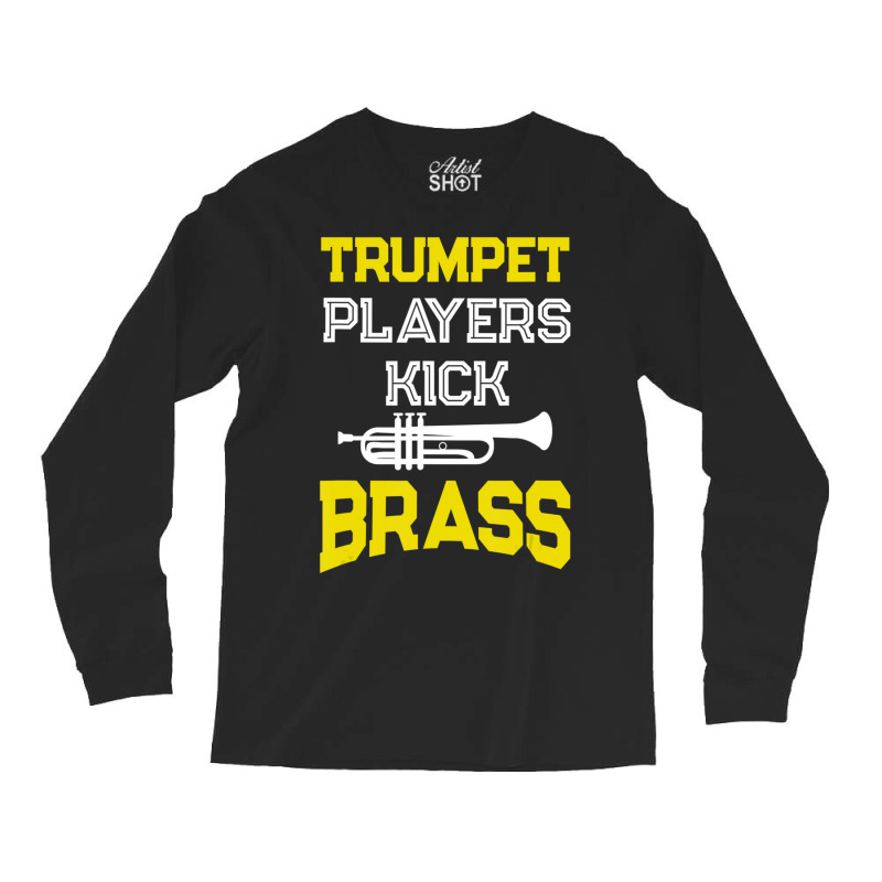 Trumpet Players Kick Brass For Trumpeters Long Sleeve Shirts | Artistshot