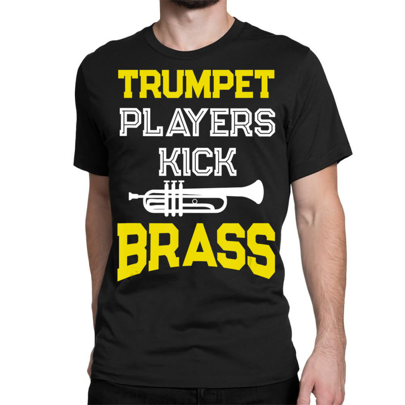 Trumpet Players Kick Brass For Trumpeters Classic T-shirt | Artistshot