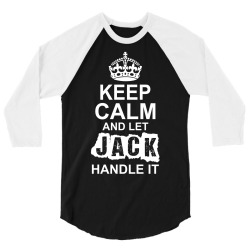 Keep Calm And Let Jack Handle It 3/4 Sleeve Shirt | Artistshot