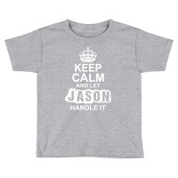 Keep Calm And Let Jason Handle It Toddler T-shirt | Artistshot