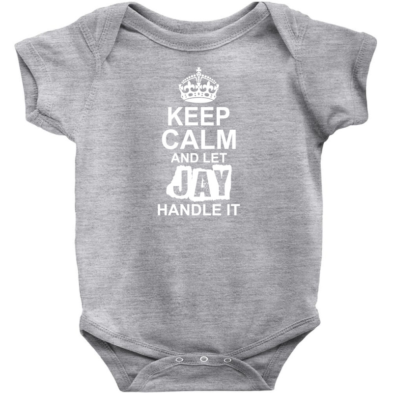 Keep Calm And Let Jay Handle It Baby Bodysuit by tshiart | Artistshot