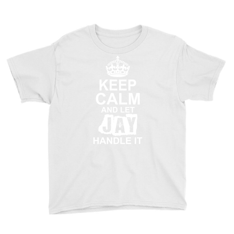 Keep Calm And Let Jay Handle It Youth Tee by tshiart | Artistshot