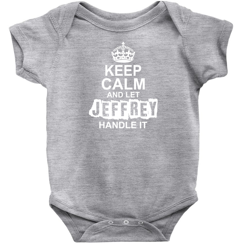 Keep Calm And Let Jeffrey Handle It Baby Bodysuit by tshiart | Artistshot