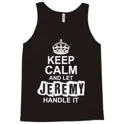 Keep Calm And Let Jeremy Handle It Tank Top | Artistshot