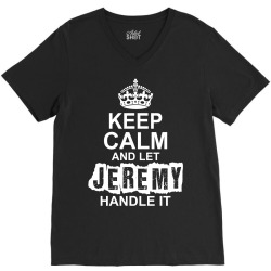 Keep Calm And Let Jeremy Handle It V-Neck Tee | Artistshot