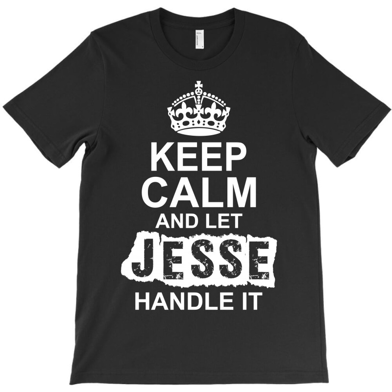 Keep Calm And Let Jesse Handle It T-shirt | Artistshot