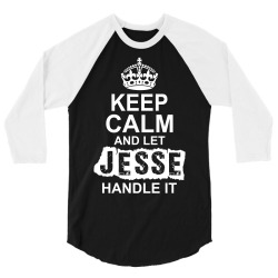 Keep Calm And Let Jesse Handle It 3/4 Sleeve Shirt | Artistshot