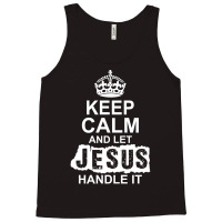 Keep Calm And Let Jesus Handle It Tank Top | Artistshot