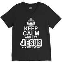 Keep Calm And Let Jesus Handle It V-neck Tee | Artistshot