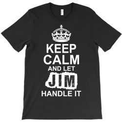 Keep Calm And Let Jim Handle It T-Shirt | Artistshot