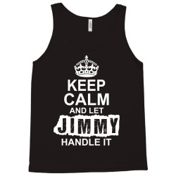 Keep Calm And Let Jimmy Handle It Tank Top | Artistshot