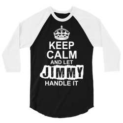 Keep Calm And Let Jimmy Handle It 3/4 Sleeve Shirt | Artistshot
