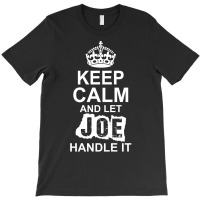 Keep Calm And Let Joe Handle It T-shirt | Artistshot